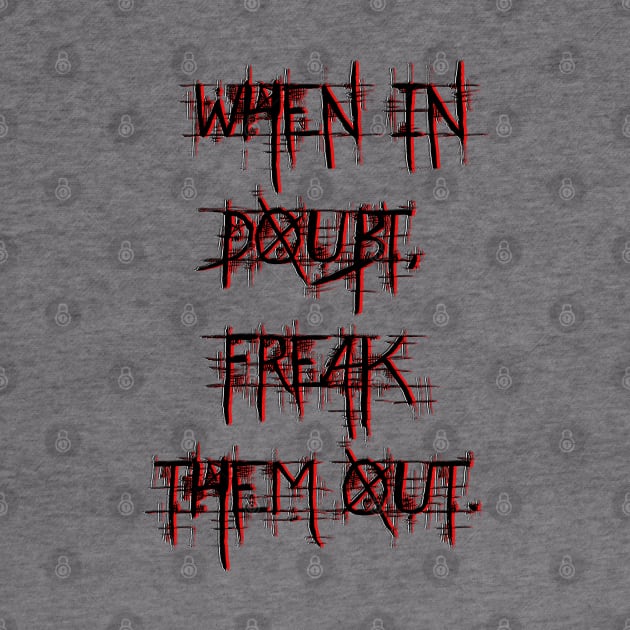 When in doubt, freak them out. by LanaBanana